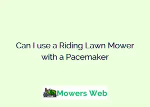 Can I use a Riding Lawn Mower with a Pacemaker