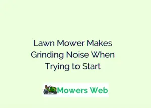 Lawn Mower Makes Grinding Noise When Trying to Start