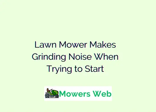 Lawn Mower Makes Grinding Noise When Trying to Start