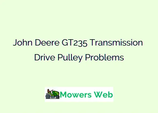 John Deere GT235 Transmission Drive Pulley Problems