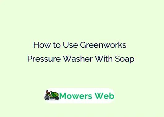How to Use Greenworks Pressure Washer With Soap