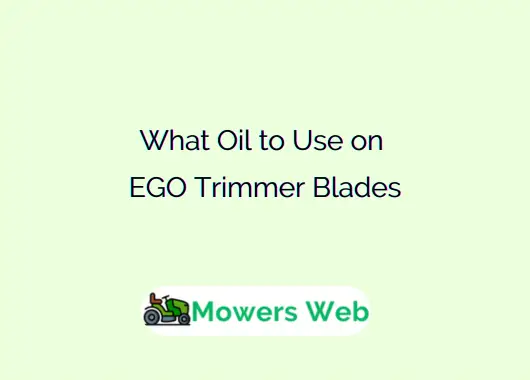 What Oil to Use on EGO Trimmer Blades