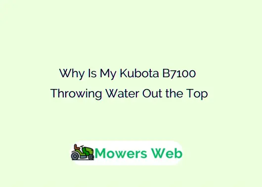 Why Is My Kubota B7100 Throwing Water Out the Top