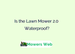 Is the Lawn Mower 2.0 Waterproof