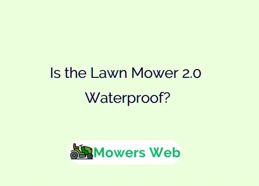 Is the Lawn Mower 2.0 Waterproof