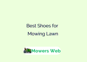 Best Shoes for Mowing Lawn