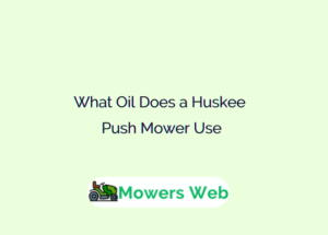 What Oil Does a Huskee Push Mower Use
