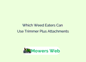 Which Weed Eaters Can Use Trimmer Plus Attachments Compatibility