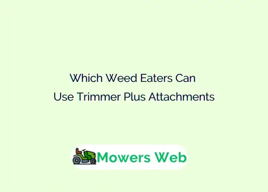 Which Weed Eaters Can Use Trimmer Plus Attachments Compatibility