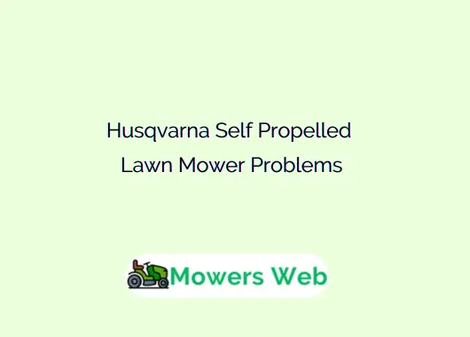 Husqvarna Self Propelled Lawn Mower Problems